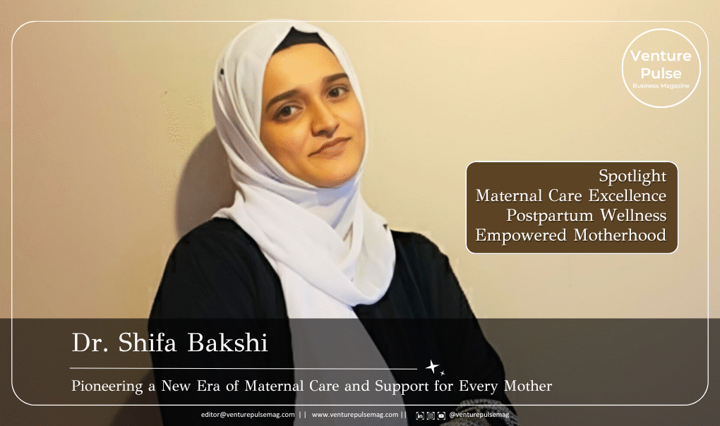 Dr. Shifa Asad Bakshi: Redefining Maternal Care and Lactation Support in Modern Motherhood